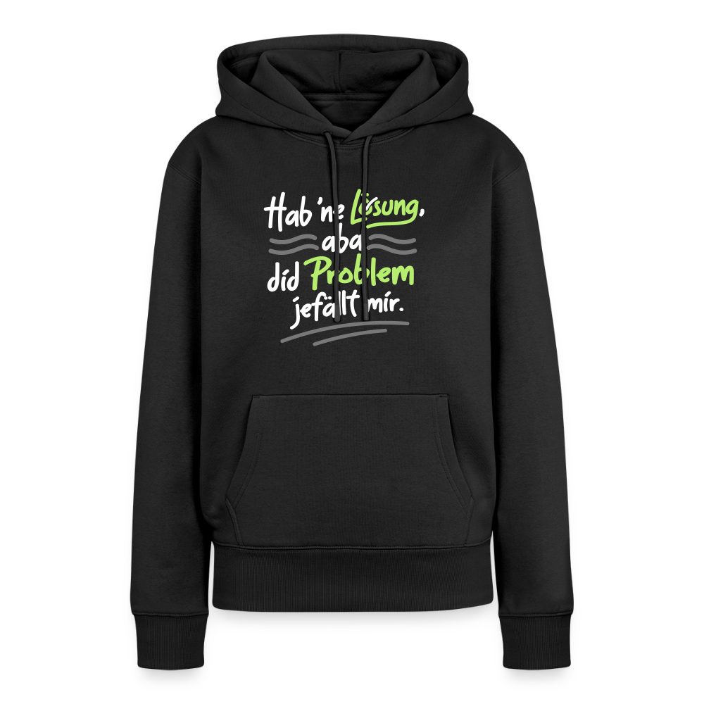 Hab 'ne Lösung, aba did Problem jefällt mir. - Frauen Premium Hoodie - Schwarz