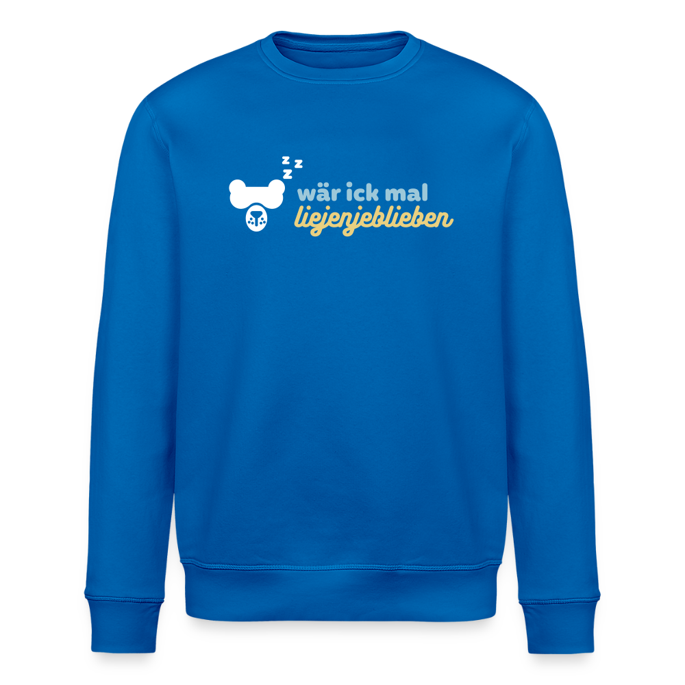 wär ick mal liejenjeblieben - Unisex Bio Sweatshirt - Königsblau