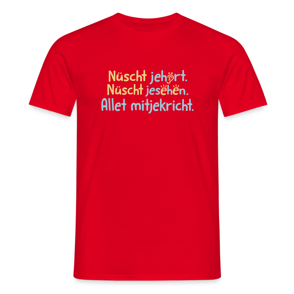 Nüscht jehört, nüscht jesehen, aba allet mitjekricht. - Männer Premium T-Shirt - Rot