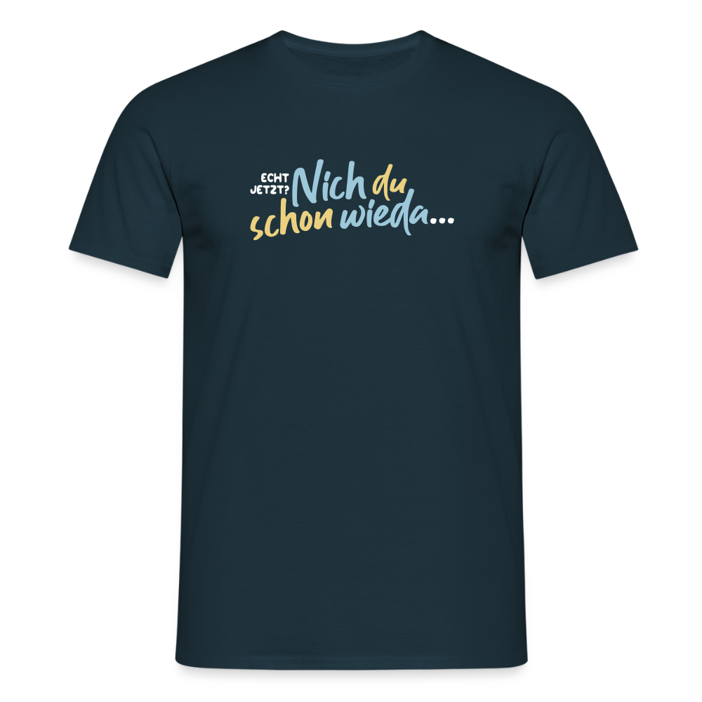 Echt jetzt? Nich du schon wieda... - Männer Premium T-Shirt - Navy