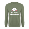 Dit is mir Schnurz Piepe - Unisex Pullover - Armeegrün
