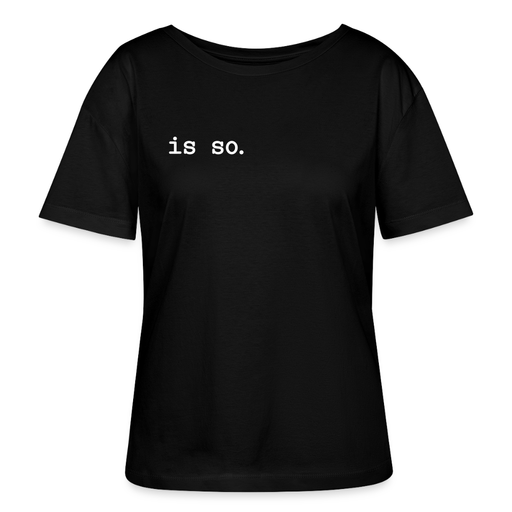 Is So  - Relaxed Rundhals Frauen Bio-T-Shirt - Schwarz