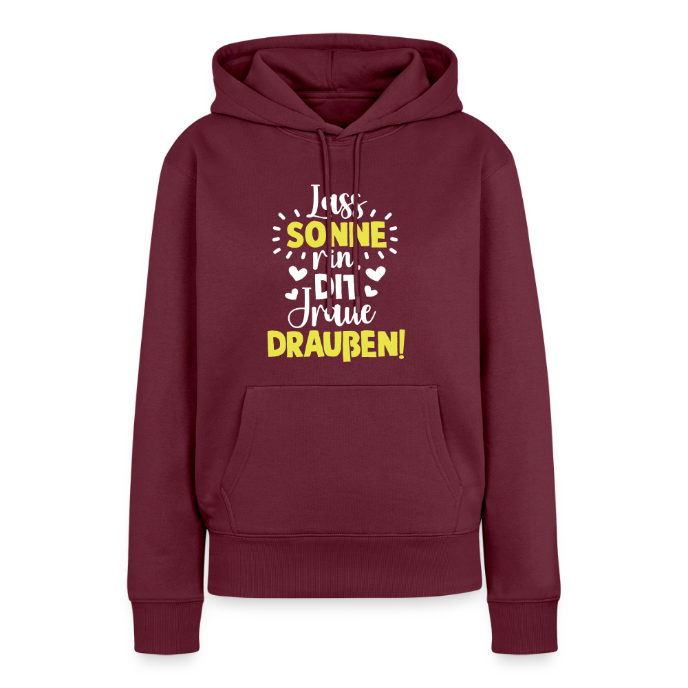 Lass Sonne rin, dit Jraue draußen! - Frauen Premium Hoodie - Burgunderrot