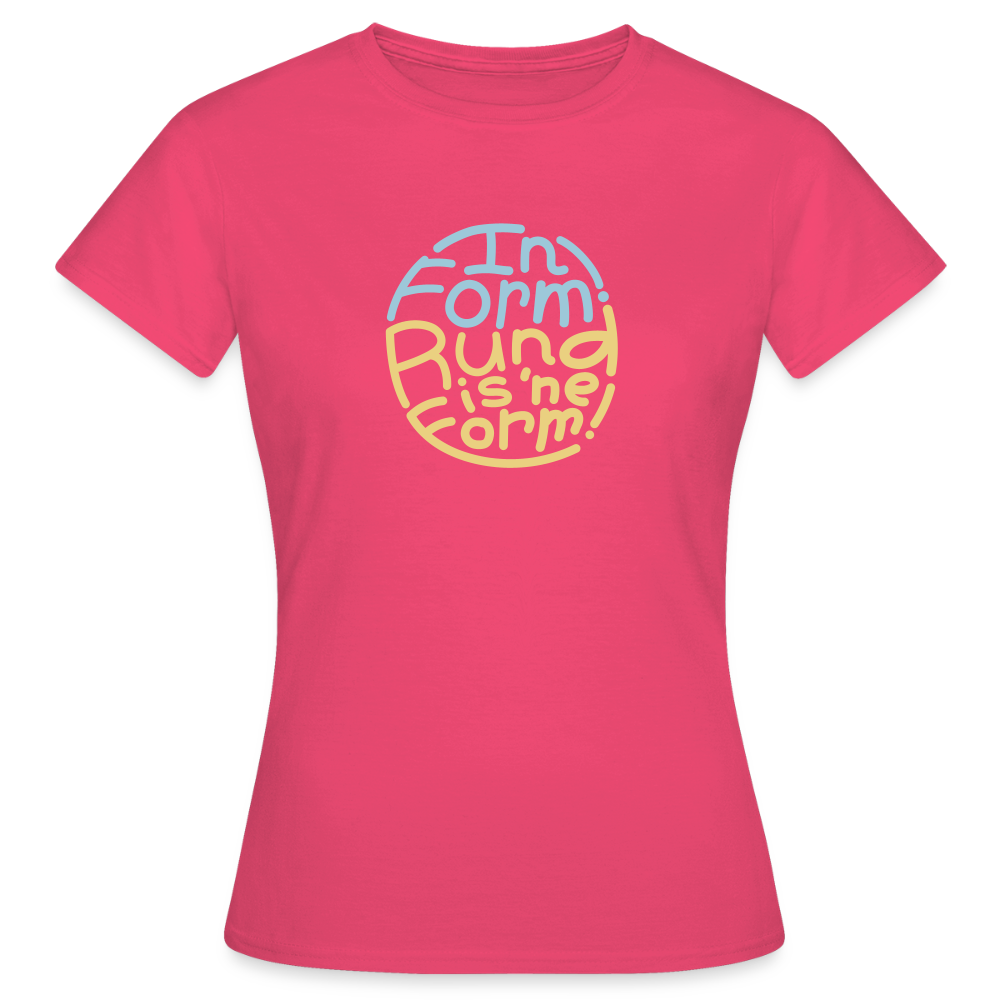 In Form! Rund is 'ne Form! - Frauen Premium T-Shirt - Azalea