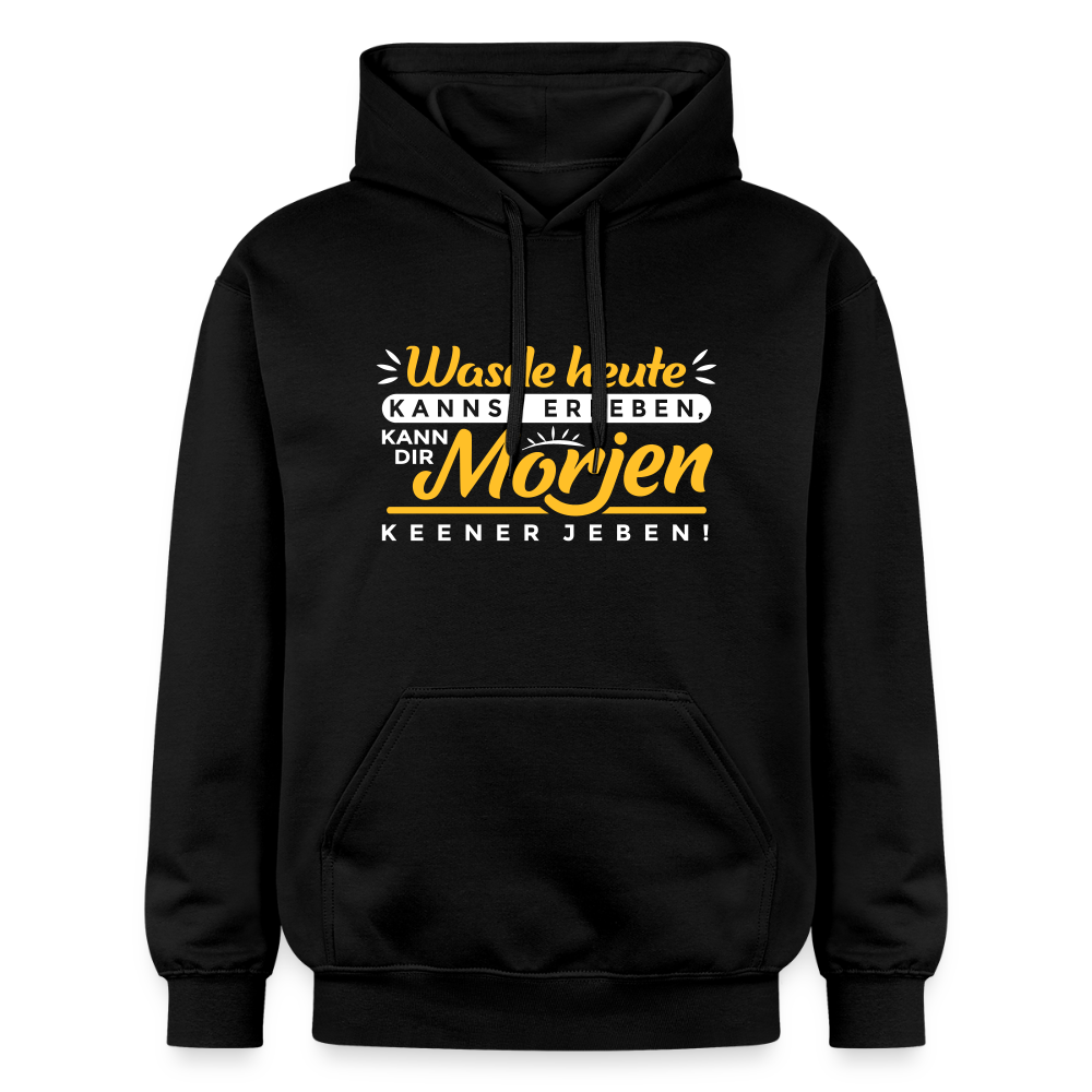 Wasde heute kannst erleben, kann dir morjen keener jeben! - Hoodie - Schwarz