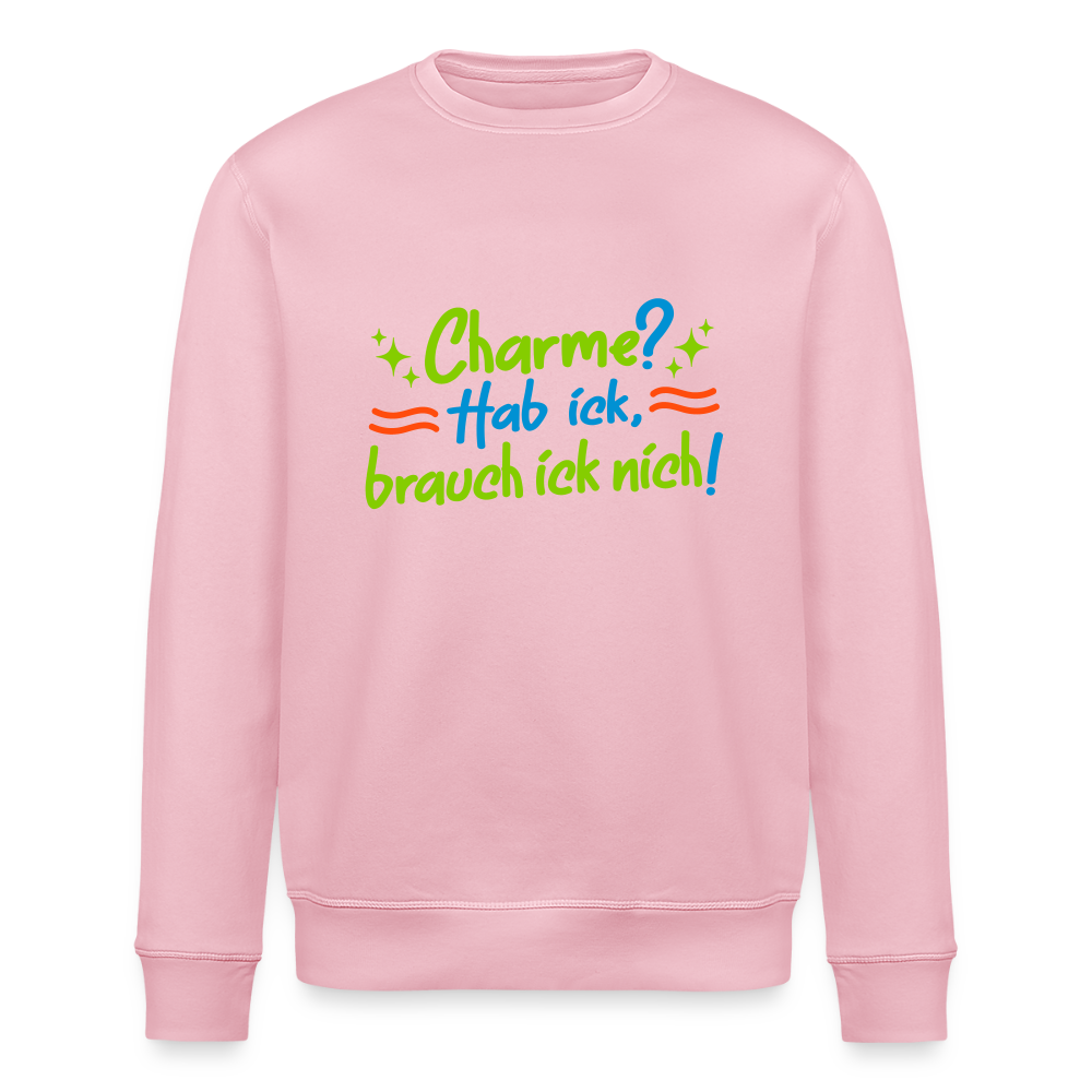 Charme? Hab ick, brauch ick nich! - Unisex Bio Sweatshirt - Hellrosa