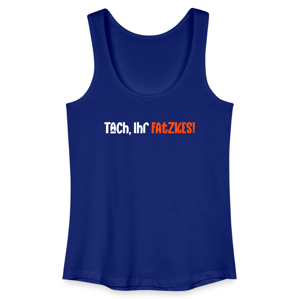 Tach, Ihr Fatzkes! - Frauen Bio Tank Top - Königsblau