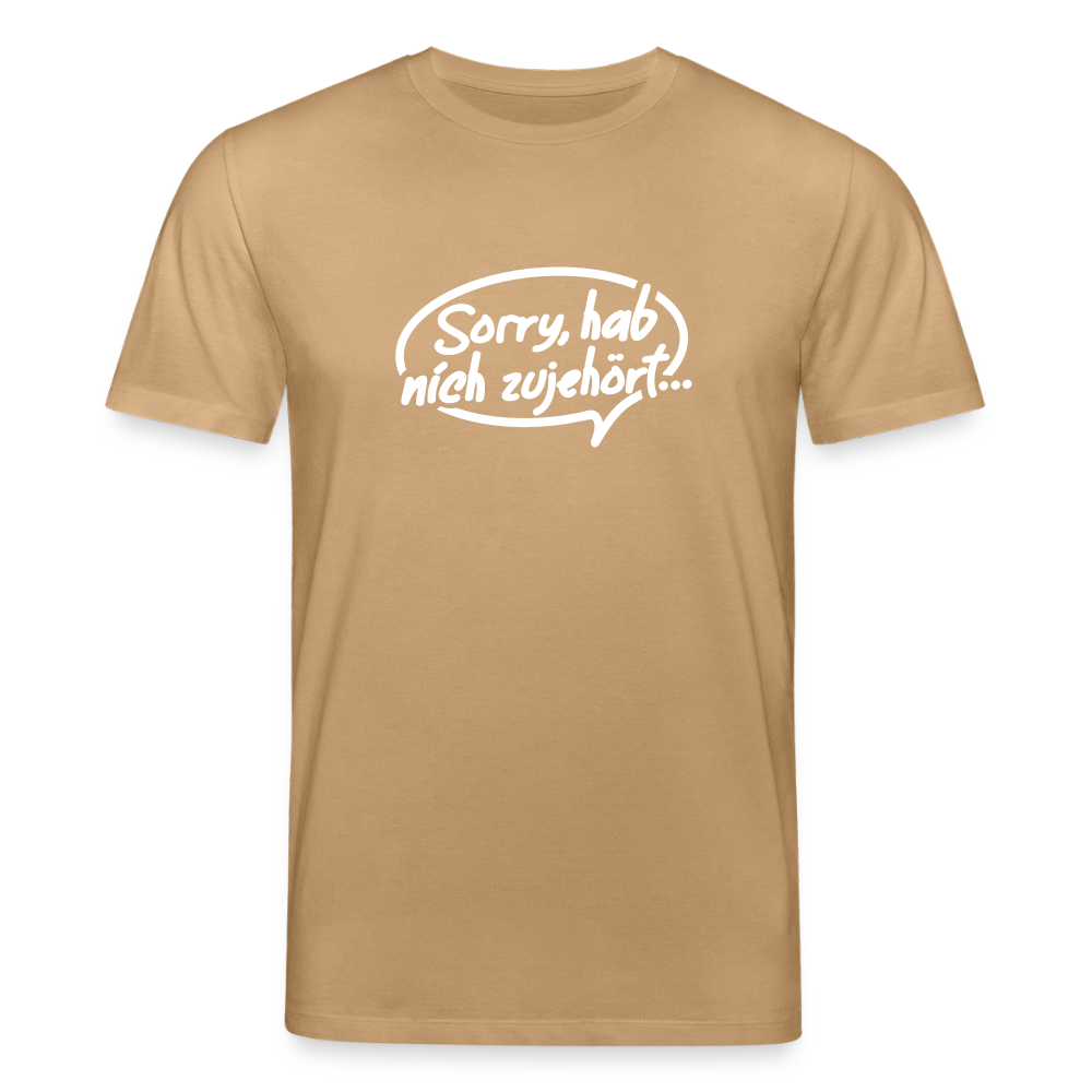 sorry, hab nich zujehört... - Unisex Bio T-Shirt - Karamell