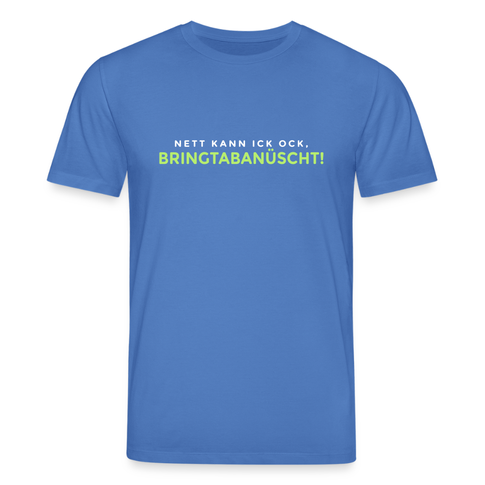 Nett kann ick och, bringtabanüscht! - Unisex Bio T-Shirt - Achtsames Blau