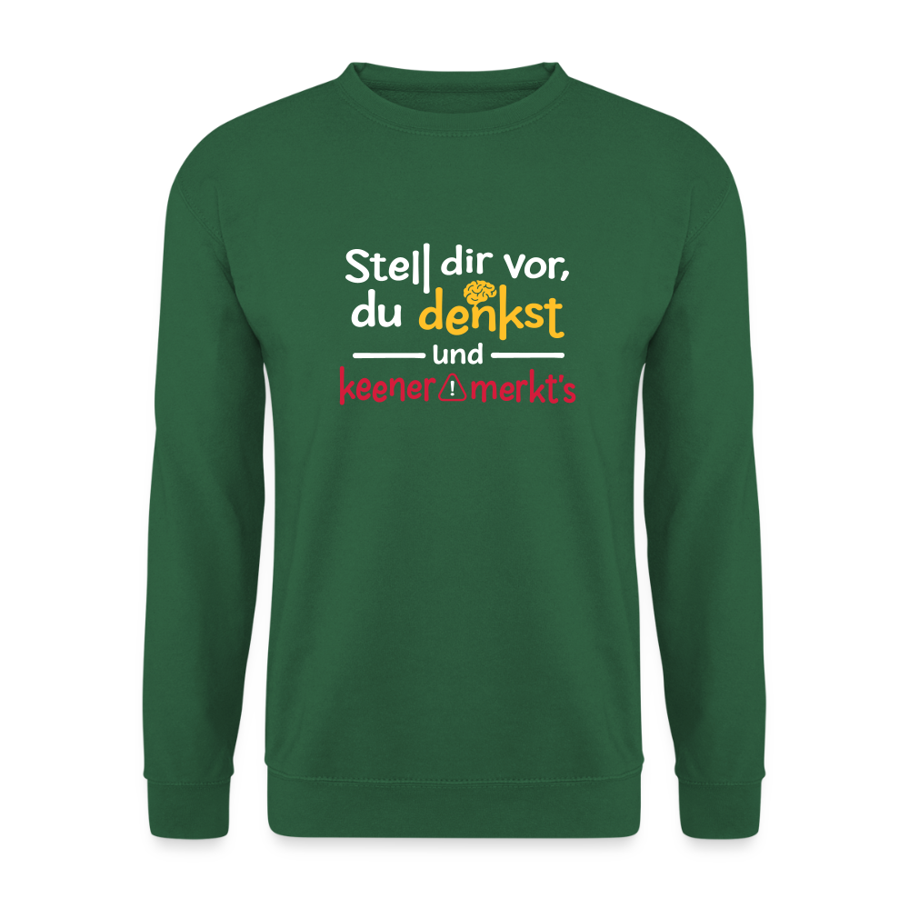 Stell dir vor, du denkst und keener merkt's. - Unisex Pullover - Grün