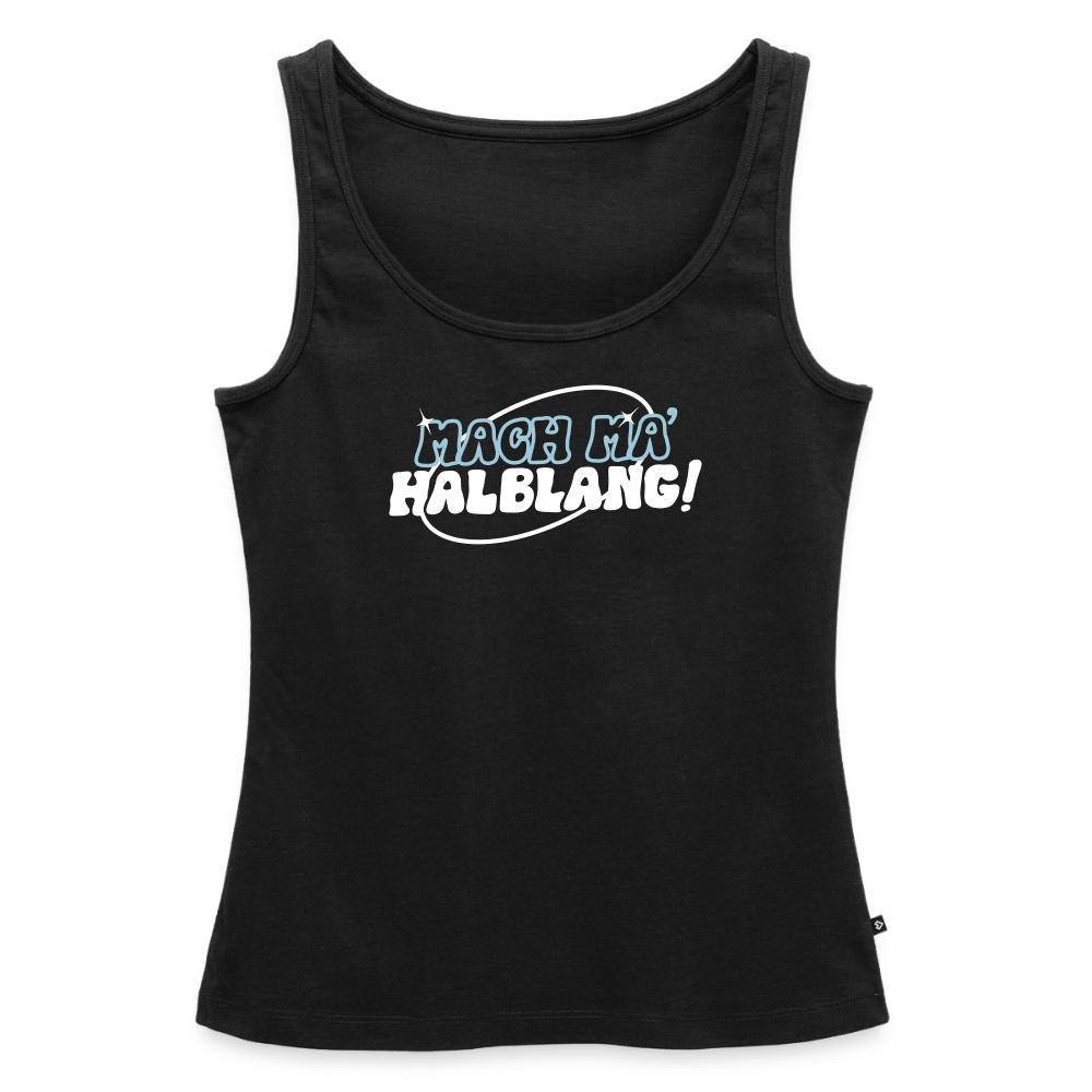 Mach ma’ halblang! - Frauen Bio Tank Top - Schwarz