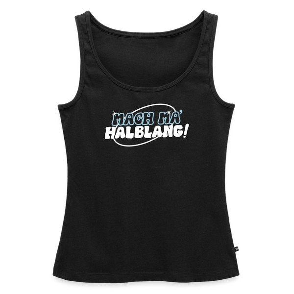 Mach ma’ halblang! - Frauen Bio Tank Top - Schwarz