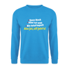 aba jut, uff jeht's! - Unisex Pullover - Meeresblau