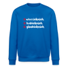 weesicknich, habicknich, gloobicknich - Unisex Bio Sweatshirt - Königsblau