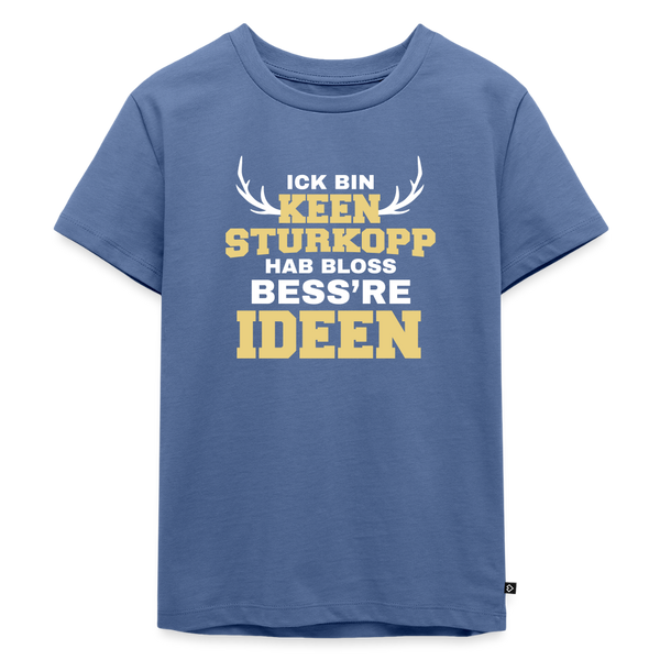 Ick bin keen Sturkopp - Kinder Premium T-Shirt - Taubenblau