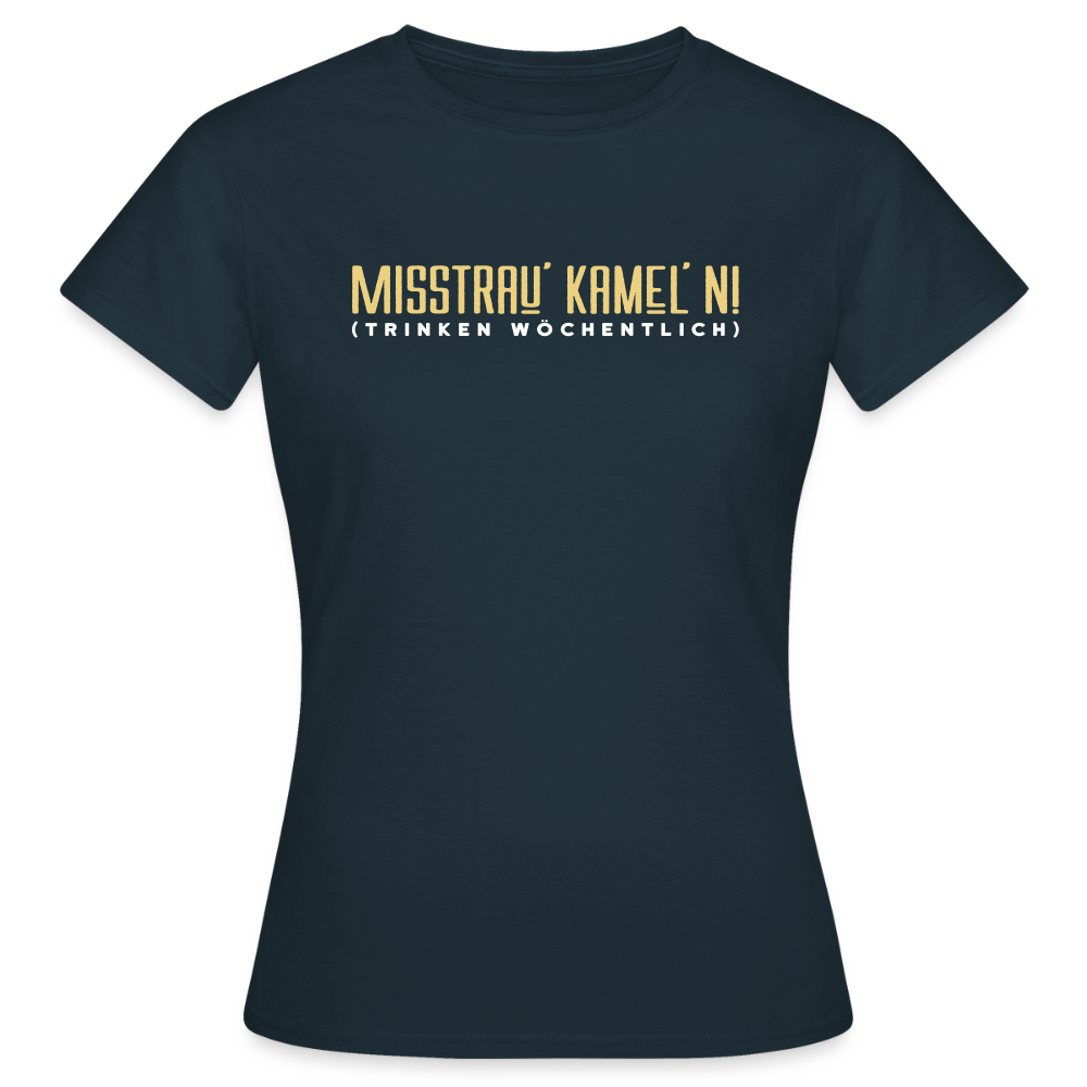 Misstrau' Kamel'n! (trinken wöchentlich) - Frauen Premium T-Shirt - Navy