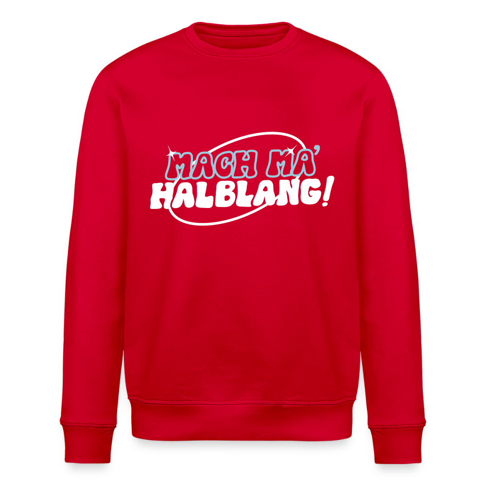 Mach ma’ halblang! - Unisex Bio Sweatshirt - Rot