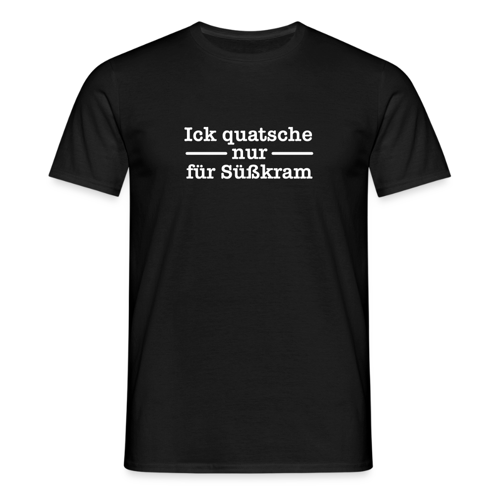 Ick quatsche nur für Süßkram - Männer Premium T-Shirt - Schwarz