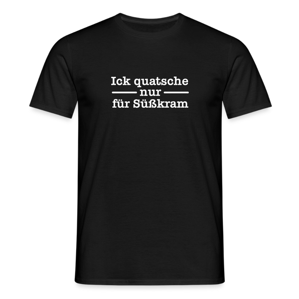 Ick quatsche nur für Süßkram - Männer Premium T-Shirt - Schwarz