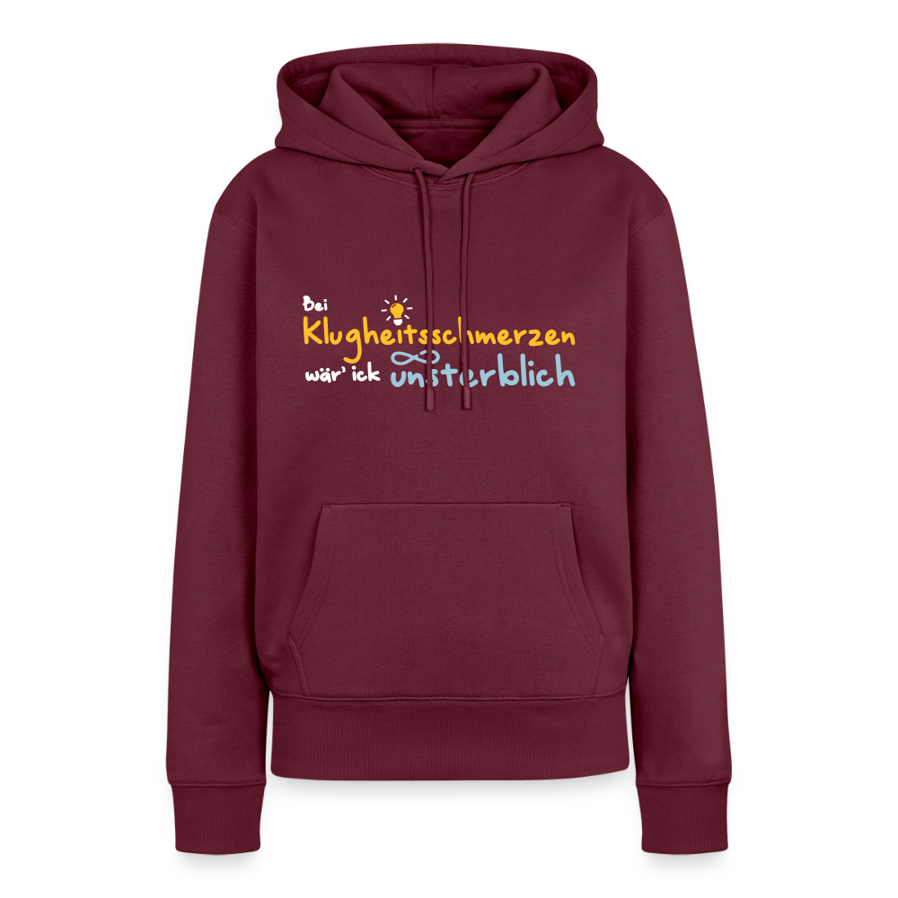 Bei Klugheitsschmerzen wär' ick unsterblich - Frauen Premium Hoodie - Burgunderrot