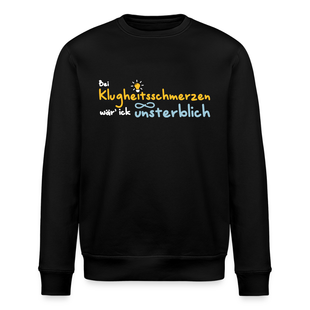 Bei Klugheitsschmerzen wär' ick unsterblich - Unisex Bio Sweatshirt - Schwarz