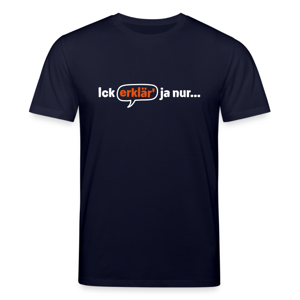 Ick erklär' ja nur… - Unisex Bio T-Shirt - Navy