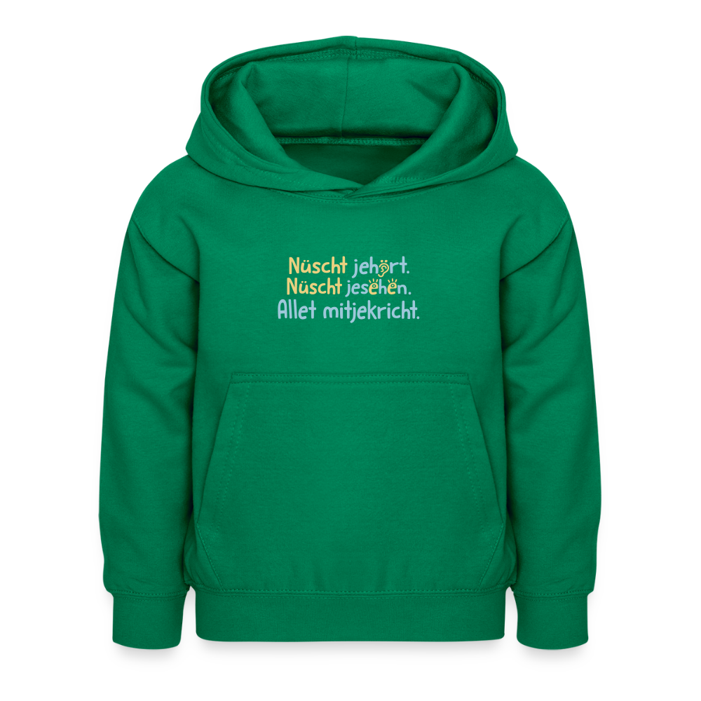 Nüscht jehört, nüscht jesehen, aba allet mitjekricht. - Kinder Hoodie - Kelly Green