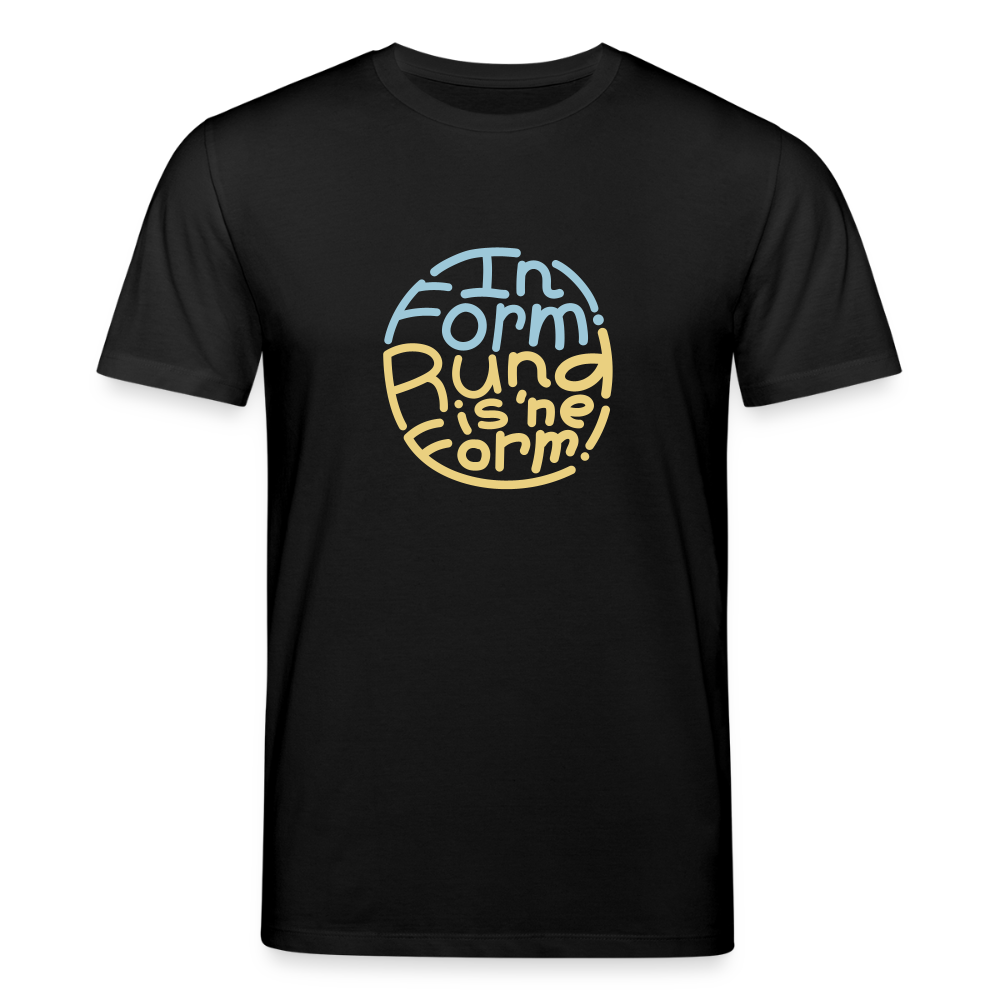 In Form! Rund is 'ne Form! - Unisex Bio T-Shirt - Schwarz
