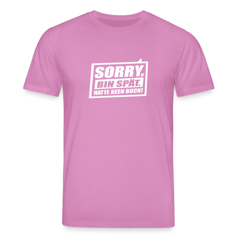 Sorry, ick bin spät. Hatte keen Bock. - Unisex Bio T-Shirt - Pink