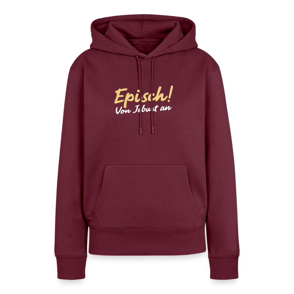 Episch! Von Jeburt an - Frauen Premium Hoodie - Burgunderrot
