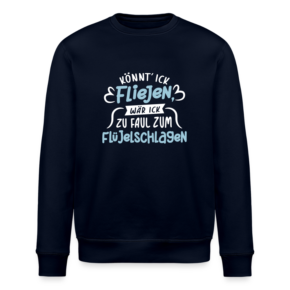 Könnt' ick fliejen, wär ick zu faul zum Flüjelschlagen - Unisex Bio Sweatshirt - Navy