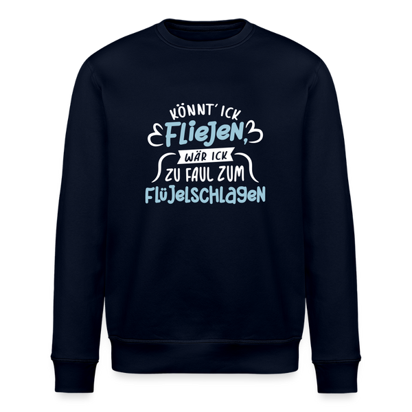 Könnt' ick fliejen, wär ick zu faul zum Flüjelschlagen - Unisex Bio Sweatshirt - Navy