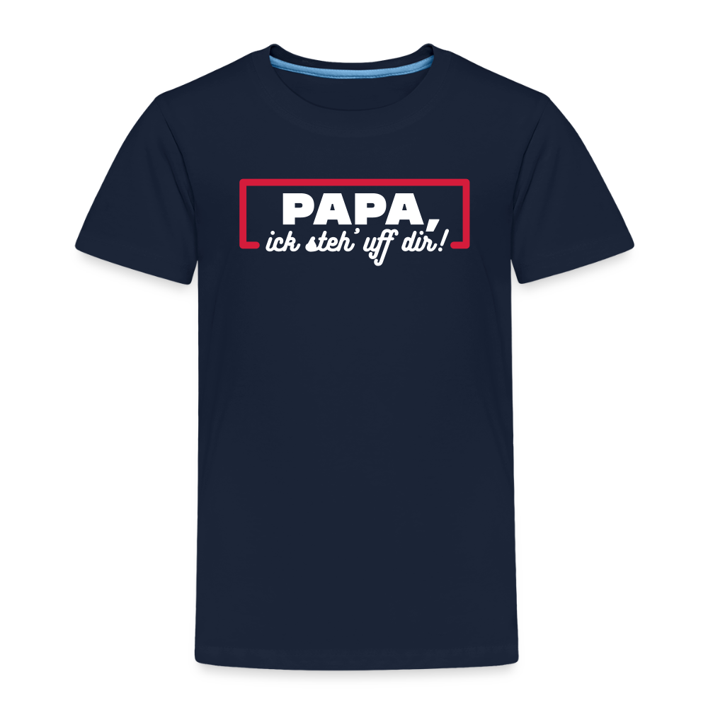 Papa, ick steh' uff dir - Kinder Premium T-Shirt - Navy