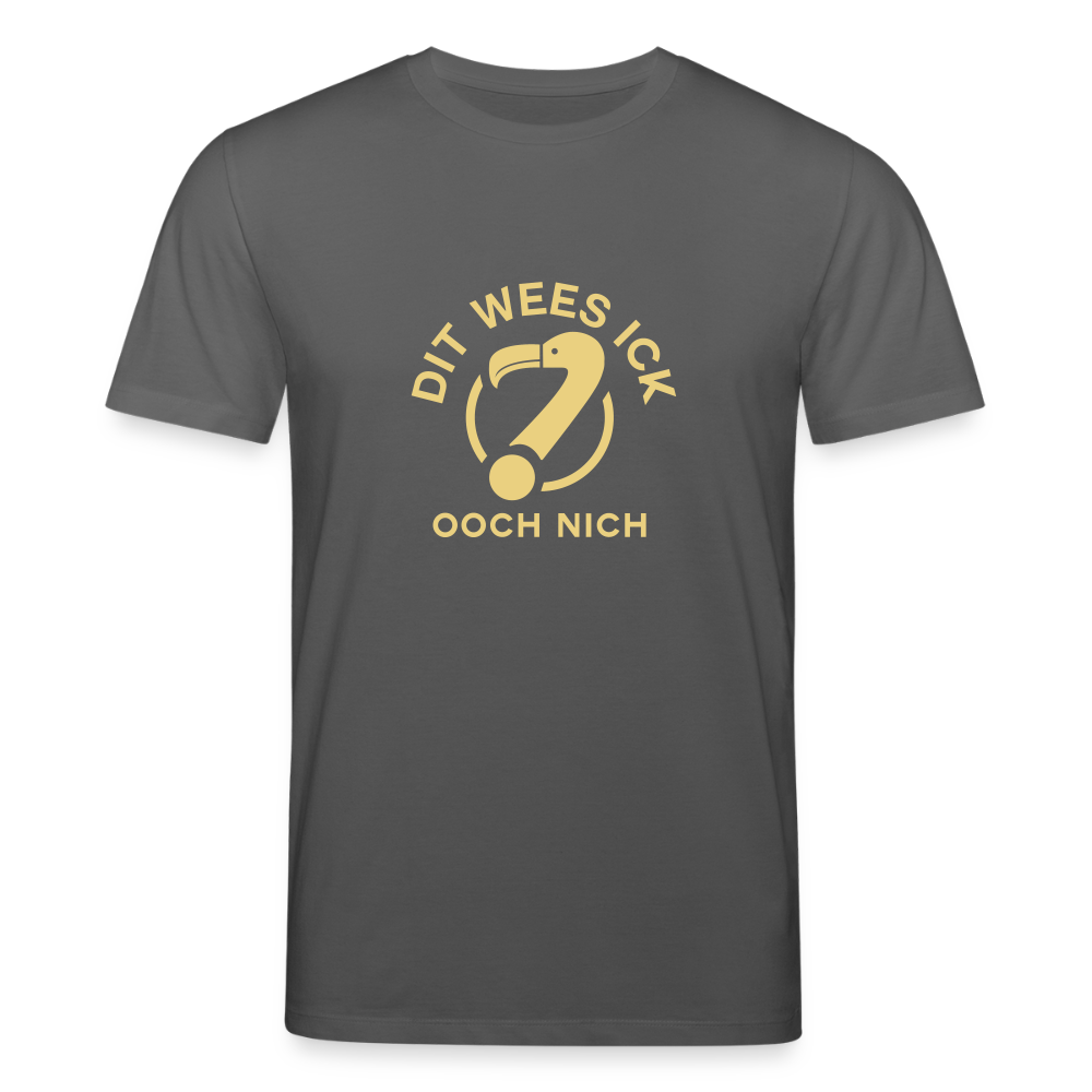 Dit Wees Ick Ooch Nich - Unisex Bio T-Shirt - Anthrazit