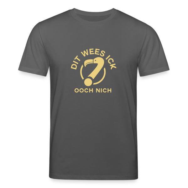 Dit Wees Ick Ooch Nich - Unisex Bio T-Shirt - Anthrazit