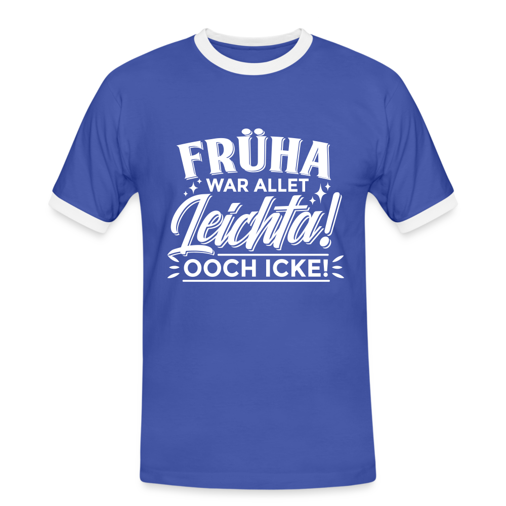 Früha war allet leichta! Ooch icke! - Männer Ringer T-Shirt - Blau/Weiß