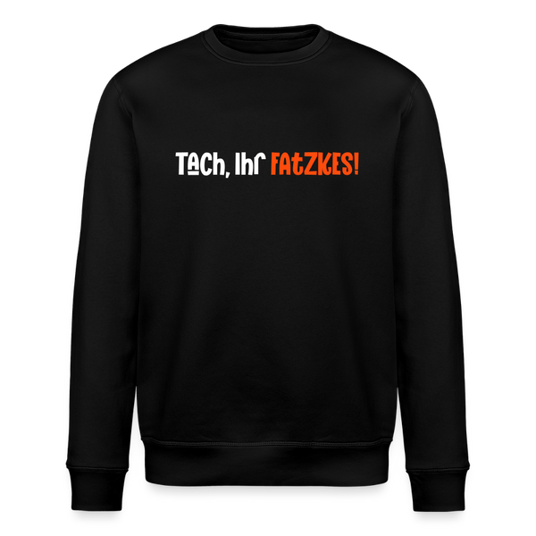 Tach, Ihr Fatzkes! - Unisex Bio Sweatshirt - Schwarz
