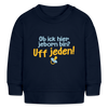 ob ick hier jeborn bin uff jeden - Baby Bio Pullover - Navy