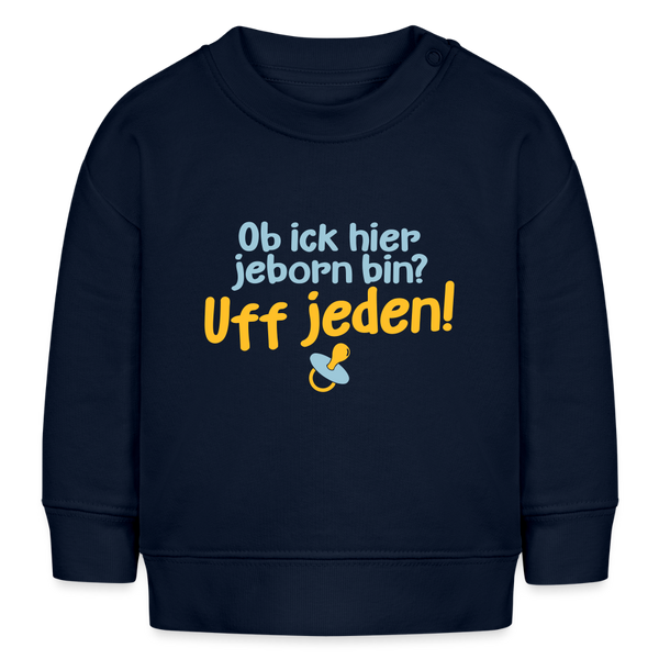 ob ick hier jeborn bin uff jeden - Baby Bio Pullover - Navy