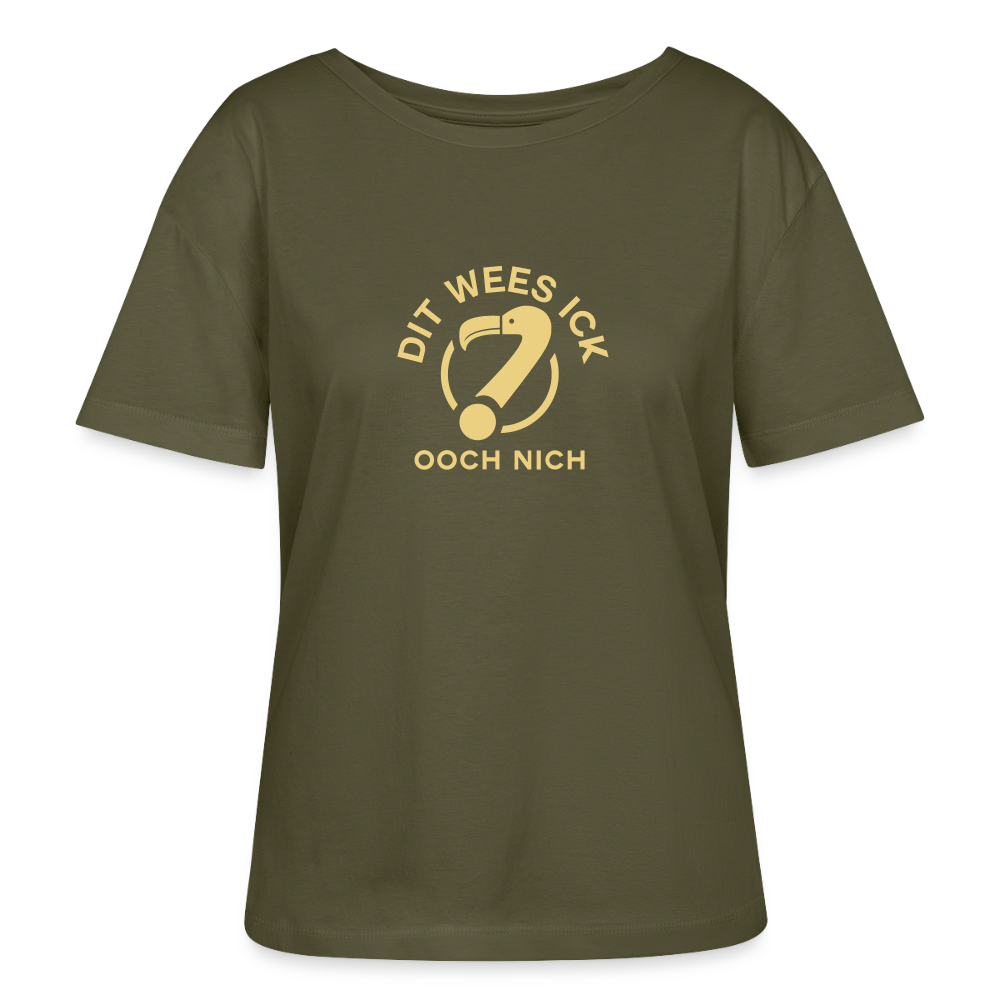 Dit Wees Ick Ooch Nich - Relaxed Rundhals Frauen Bio-T-Shirt - Khaki