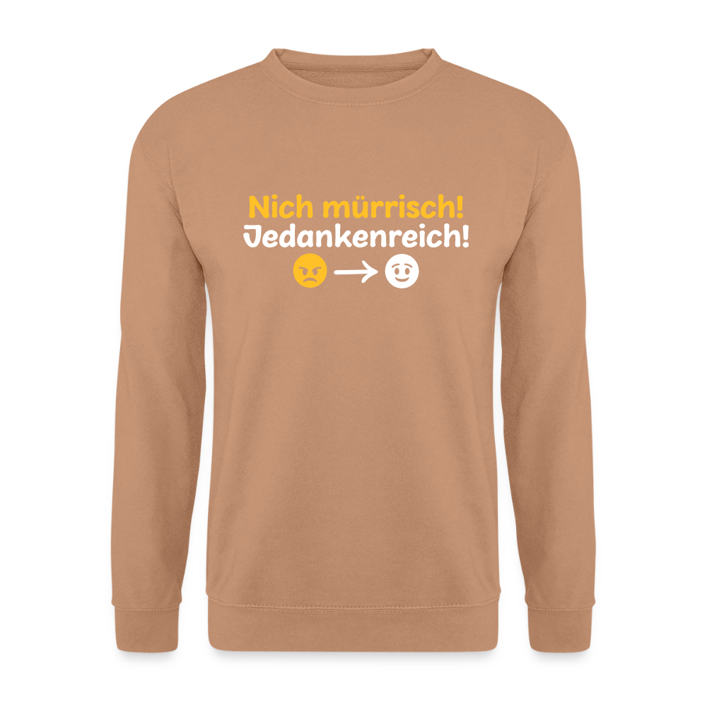 Nich mürrisch! Jedankenreich! - Unisex Pullover - Mocca