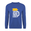 Ick kieke, staune, wunda mir, wie'n kühles Bier jefällt mir hier - Unisex Pullover - Royalblau