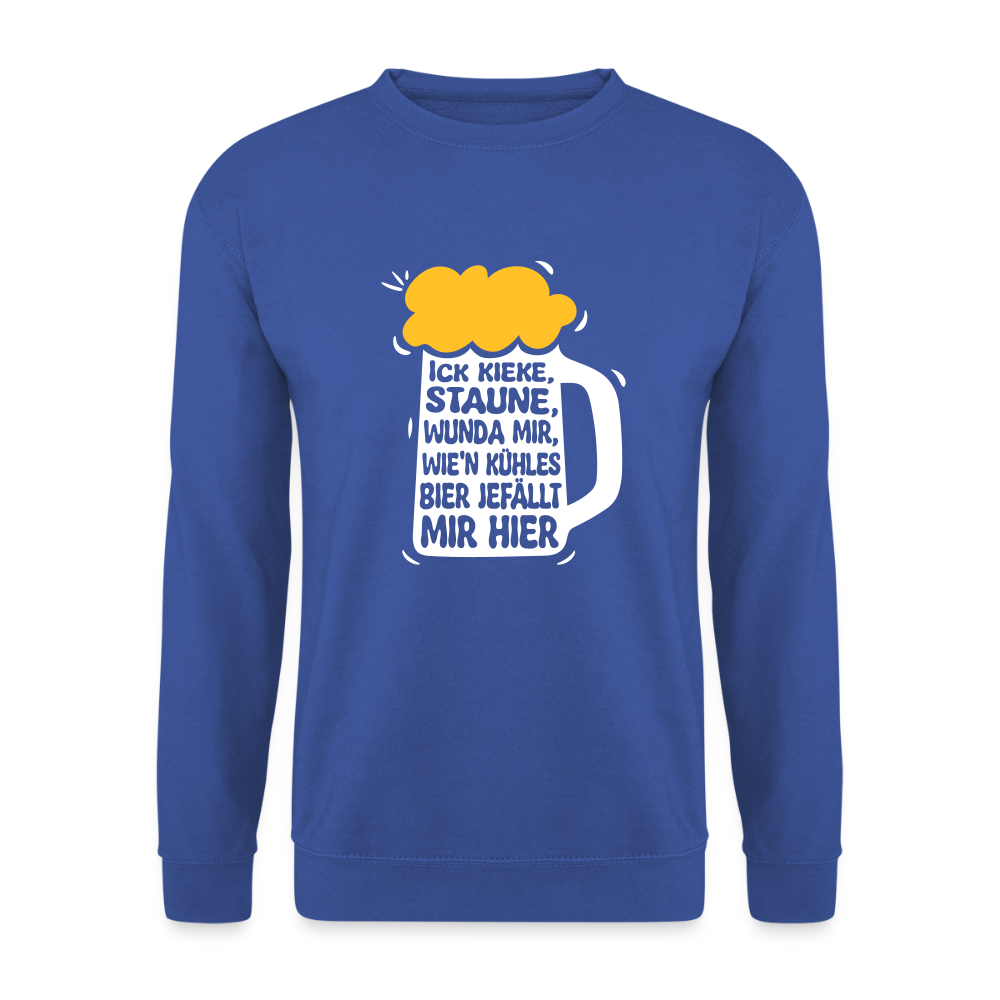 Ick kieke, staune, wunda mir, wie'n kühles Bier jefällt mir hier - Unisex Pullover - Royalblau