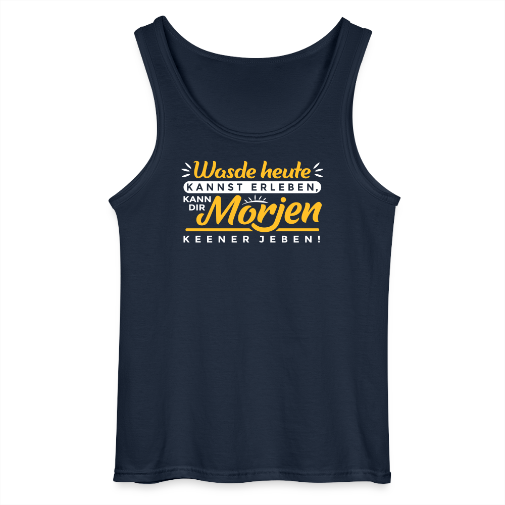 Wasde heute kannst erleben, kann dir morjen keener jeben! - Männer Tank Top - Navy