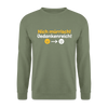 Nich mürrisch! Jedankenreich! - Unisex Pullover - Armeegrün