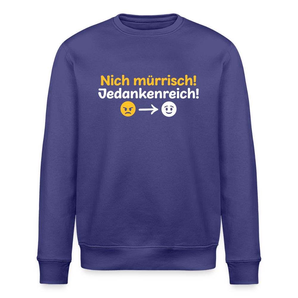 Nich mürrisch! Jedankenreich! - Unisex Bio Sweatshirt - Dämmerung