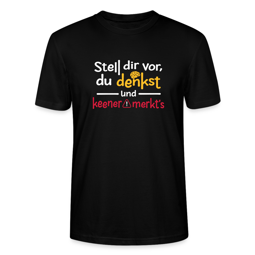 """Stell dir vor, du denkst und keener merkt's. - Männer Bio T-Shirt" - Schwarz