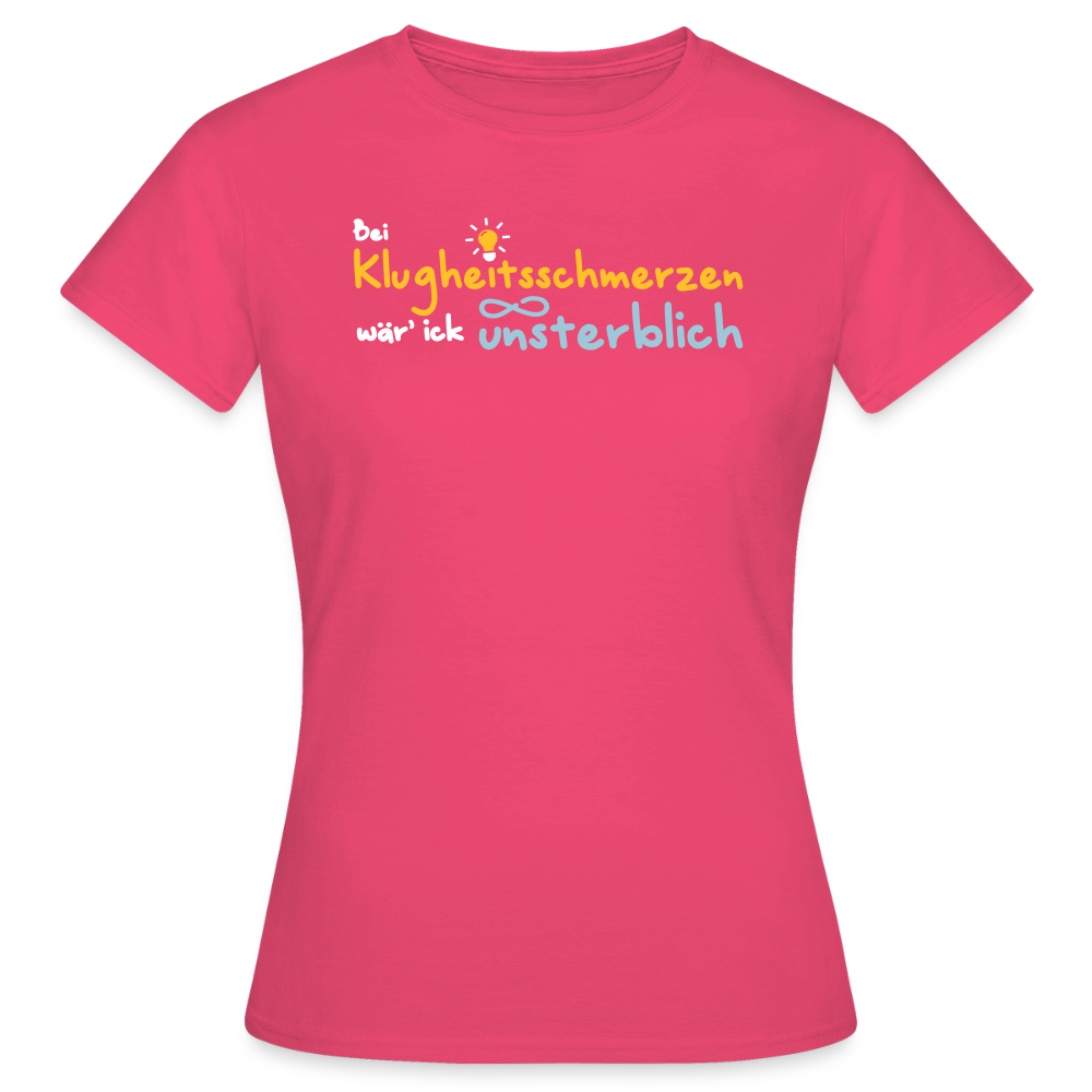 Bei Klugheitsschmerzen wär' ick unsterblich - Frauen Premium T-Shirt - Azalea