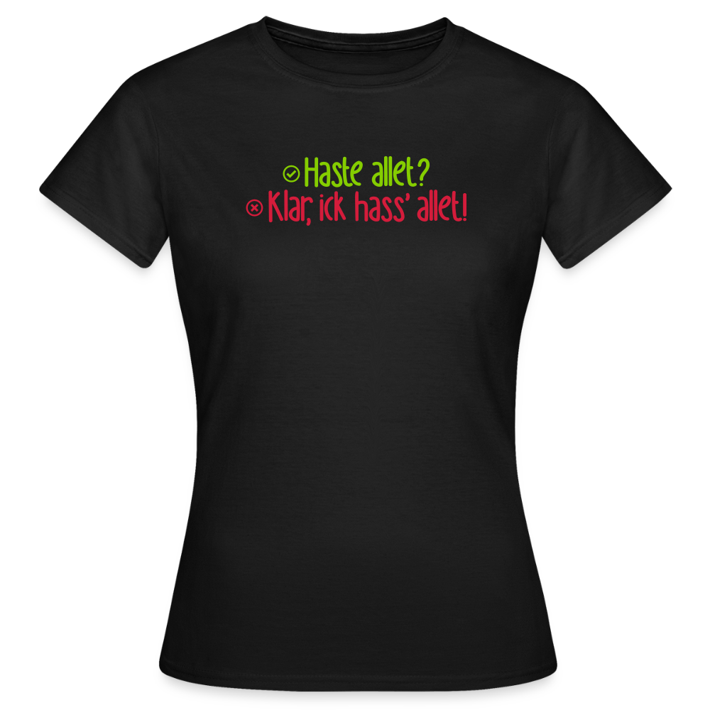Haste allet? Klar, ick hass' allet! - Frauen Premium T-Shirt - Schwarz