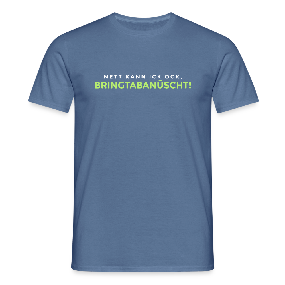 Nett kann ick och, bringtabanüscht! - Männer Premium T-Shirt - Taubenblau